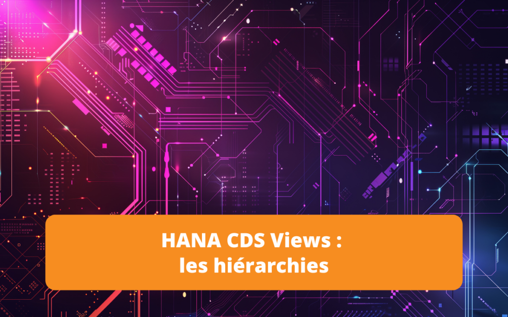Exploration du fonctionnement des hiérarchies dans les Core Data Services (CDS) de HANA, illustrant comment structurer les données applicatives pour faciliter leur consommation.