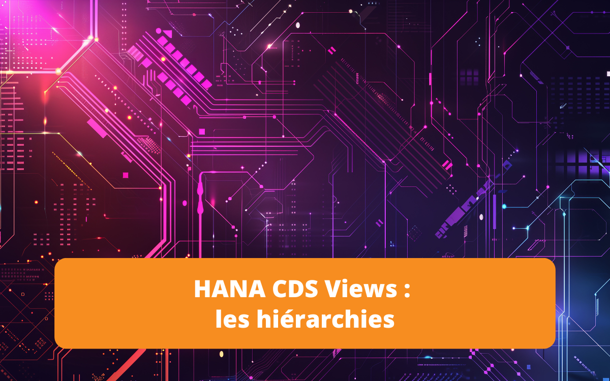Exploration du fonctionnement des hiérarchies dans les Core Data Services (CDS) de HANA, illustrant comment structurer les données applicatives pour faciliter leur consommation.