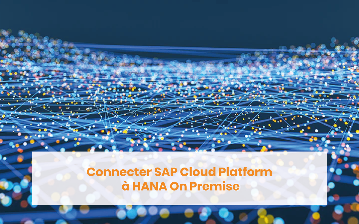 Connexion SAP Cloud Platform avec HANA On Premise