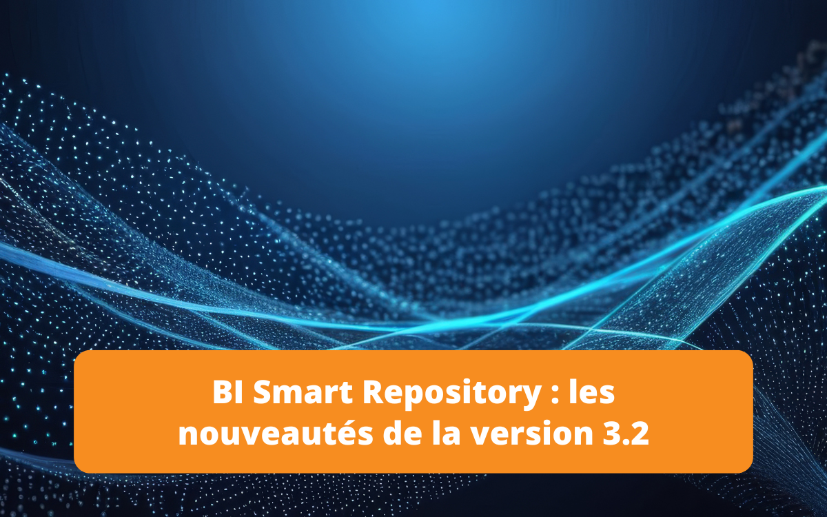 Blog sur BI Smart Repository 3.2, présentant les nouvelles fonctionnalités dans la gestion des données.