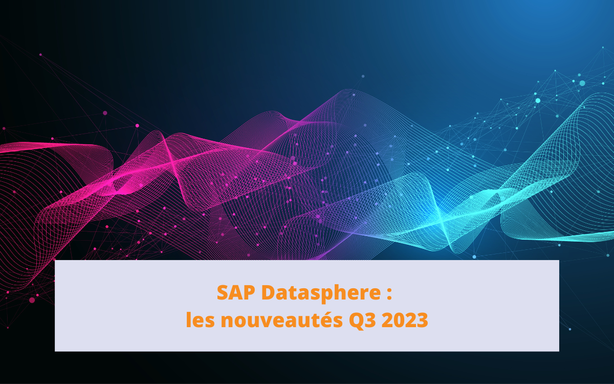SAP Datasphere nouveautés Q3 2023
