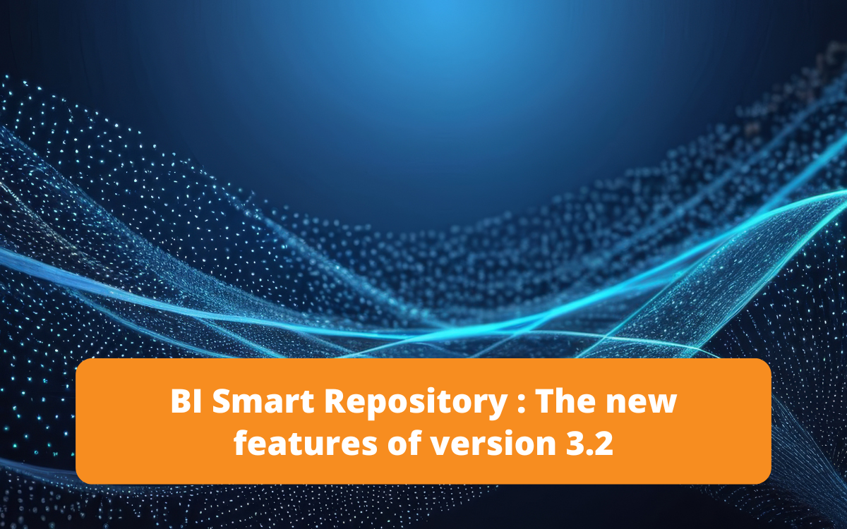 Blog on BI Smart Repository 3.2, presenting the new features in data management.